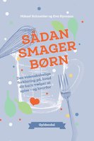Sådan smager børn: Den videnskabelige forklaring på, hvad dit barn vælger at spise og hvorfor - Eva Rymann, Mikael Schneider