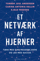 Et netværk af hjerner: Tænk med dine medarbejdere og led med succes - Carina Antonia Hallin, Torben Juul Andersen, Kjeld Fredens