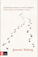 Människan har alltid vandrat : folkvandringar och vändpunkter i historien - Jeanette Varberg