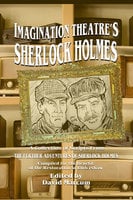 Imagination Theatre's Sherlock Holmes - A Collection of Scripts From The Further Adventures of Sherlock Holmes - David Marcum