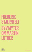 Syv myter om Martin Luther - Frederik Stjernfelt