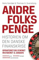 Andre folks penge: Historien om den danske finanskrise - Thomas G. Svaneborg, Niels Sandøe
