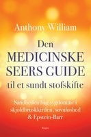 Den medicinske seers guide til et sundt stofskifte: Sandheden bag sygdomme i skjoldbruskkirtlen, søvnløshed & Epstein-Barr - Anthony William
