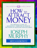 How to Attract Money (Condensed Classics) - Mitch Horowitz, Dr. Joseph Murphy