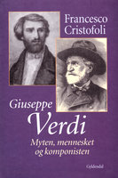 Giuseppe Verdi: Myten, mennesket og komponisten - Francesco Cristofoli