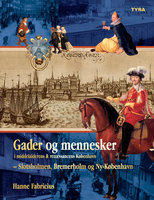 Gader og mennesker i middelalderens og renæssancens København – Slotsholmen, Bremerholm og Ny-København. - Hanne Fabricius