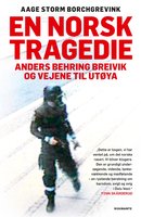 En norsk tragedie: Anders Behring Breivik og vejene til Utøya - Aage Storm Borchgrevink