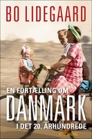 En fortælling om Danmark i det 20. århundrede - Bo Lidegaard
