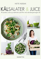 Kålsalater & juice: 40 sprøde, sunde og mættende opskrifter med vidundergrøntsagen kål - Mette Mølbak