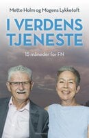I verdens tjeneste: 15 måneder for FN - Mette Holm, Mogens Lykketoft