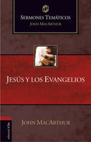 Sermones temáticos sobre Jesús y los Evangelios - John MacArthur
