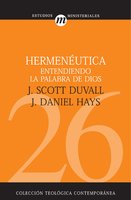 Hermenéutica: Entendiendo la palabra de Dios - J. Daniel Hays, J. Scott Duvall