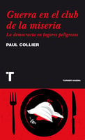 Guerra en el club de la miseria: La democracia en lugares peligrosos - Paul Collier