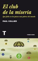 El club de la miseria: Qué falla en los países más pobres del mundo - Paul Collier