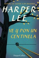 Ve y pon un centinela (Go Set a Watchman - Spanish Edition) - Harper Lee