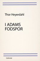 I Adams fodspor: En rejse i erindringen - Thor Heyerdahl