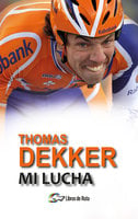 Thomas Dekker: Mi lucha - Thomas Dekker, Thijs Zonneveld