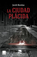 La ciudad plácida - Jordi Bordas