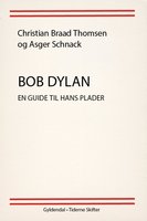 Bob Dylan: En guide til hans plader - Christian Braad Thomsen, Asger Schnack