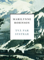 Två par systrar - Marilynne Robinson