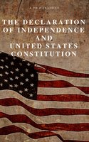 The Declaration of Independence and United States Constitution with Bill of Rights and all Amendments (Annotated) - Founding Fathers, A to Z Classics, Thomas Jefferson (Declaration), James Madison (Constitution)
