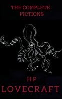 The Complete Fiction of H.P. Lovecraft - H.P. Lovecraft