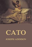 Cato: A tragedy in five acts - Joseph Addison