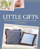 Little Gifts: Brilliant sewing ideas for fashion accessories and home décor - Rabea Rauer, Yvonne Reidelbach