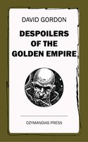 Despoilers of the Golden Empire - David Gordon