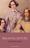 The Brontë Sisters: The Complete Masterpiece Collection (Holly Classics) - Charlotte Brontë, Emily Brontë, Anne Brontë