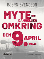 Mytedannelser omkring den 9. april 1940 - Bjørn Svensson