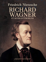 Richard Wagner. Et musikantproblem - Friedrich Nietzsche