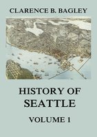 History of Seattle, Volume 1 - Clarence B. Bagley