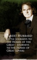 Little Journeys to the Homes of the Great - Journeys to the Homes of Great Lovers - Elbert Hubbard