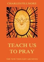 Teach Us To Pray - Charles Fillmore