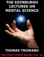 The Edinburgh Lectures on Mental Science - Thomas Troward
