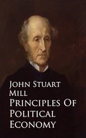 Principles Of Political Economy - John Mill