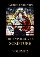 The Typology of Scripture, Volume 2 - Patrick Fairbairn