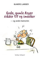 Gode, gamle Asger sidder tit og smasker: - og andre børnerim - Bjarne Larsen