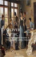 The Birthday Party: A Story for Little Folks - Oliver Optic
