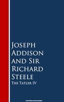 The Tatler IV - Joseph Addison, Richard Steele