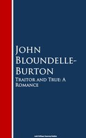 Traitor and True: A Romance - John Bloundelle-Burton