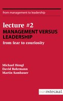 Lecture #2 - Management versus Leadership: From Fear to Curiosity - David Rohrmann, Michael Hengl, Martin Sambauer