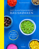 Det plantebaserede basiskøkken: 117 opskrifter lavet med uforarbejdede råvarer - Maria Rohde Madsen