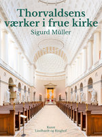 Thorvaldsens værker i frue kirke - Sigurd Müller