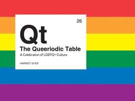The Queeriodic Table: A Celebration of LGBTQ+ Culture - Harriet Dyer