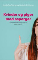 Kvinder og piger med asperger: 11 fortællinger om livet med en aspergerprofil - Elisabeth Christensen, Camilla Rau Petersen