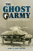 The Ghost Army: Conning the Third Reich - Gerry Souter, Janet Souter