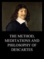 The Method, Meditations and Philosophy of Descartes - René Descartes