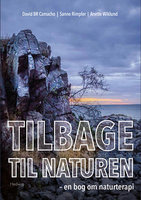 Tilbage til naturen – en bog om naturterapi - Anette Wiklund, David BR. Camacho, Sanne Rimpler